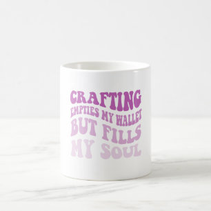 Taza De Café La Artesanía Vacía Mi Cartera Pero Llena Mi Alma