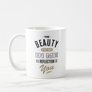 Taza De Café La belleza que ves en mí es un reflejo de ti