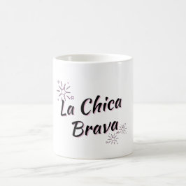 TAZA DE CAFÉ "LA CHICA BRAVA CHICA FEROZ"