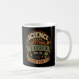Taza De Café La ciencia es cada vez más extraña y estoy aquí pa
