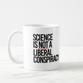 TAZA DE CAFÉ LA CIENCIA NO ES UNA CONSPIRACIÓN LIBERAL