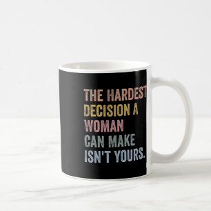 Taza De Café La decisión más difícil que una mujer puede tomar