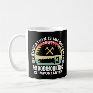 Taza De Café La educación es importante La carpintería es más i