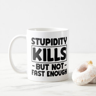 Taza De Café La estupidez mata amigos Sarcasmo Estúpido Decir C