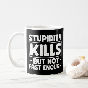 Taza De Café La estupidez mata pero no lo suficientemente rápid
