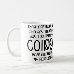 Taza De Café La gente dice que compro demasiadas monedas. Esas 