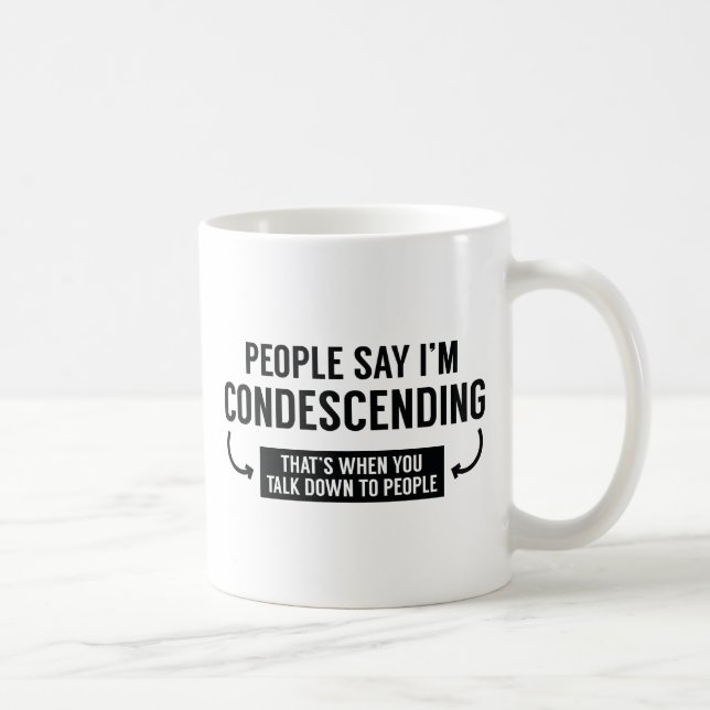 Taza De Café La gente dice que soy condescendiente (Derecha)