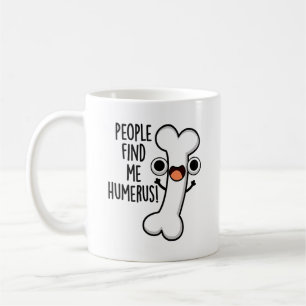 Taza De Café La Gente Me Encuentra Humerus Funny Bone Pun