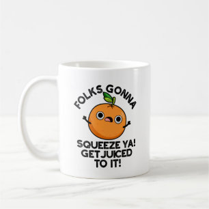 Taza De Café La Gente Va A Squeeze Ya Te Juegan Con El Divertid