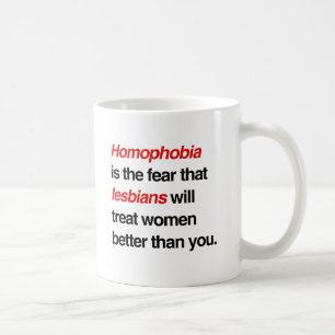 TAZA DE CAFÉ LA HOMOFOBIA ES EL MIEDO A QUE LAS LESBIANAS TRATE