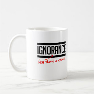 Taza De Café La ignorancia es una elección