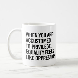 Taza De Café La igualdad se siente como opresión