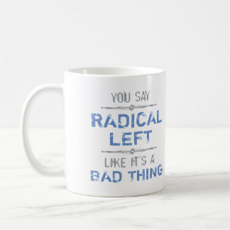Taza De Café La Izquierda Radical Es Algo Bueno