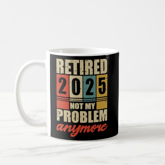 Taza De Café LA Jubilación RETIRADA 2025 YA NO ES MI PROBLEMA (Izquierda)