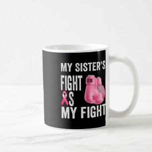 Taza De Café La lucha de mi hermana es por el cáncer de mama