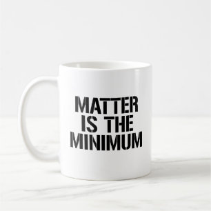 Taza De Café La materia es lo mínimo