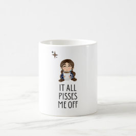 Taza De Café La mujer "Todo me molesta"