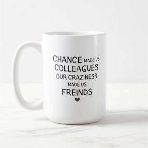Taza De Café la oportunidad nos hizo colegas pero estás locoE