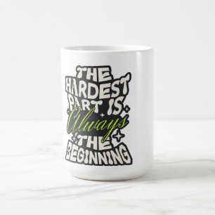 Taza De Café La parte más difícil es siempre el comienzo