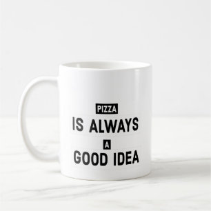 Taza De Café La Pizza Siempre Es Una Buena Idea