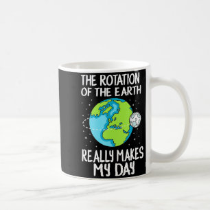 Taza De Café La Rotación De La Tierra Hace Mi Día Ciencia Diver
