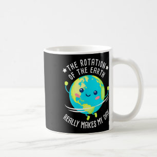 Taza De Café La Rotación De La Tierra Hace Que Mi Día Sea Una C