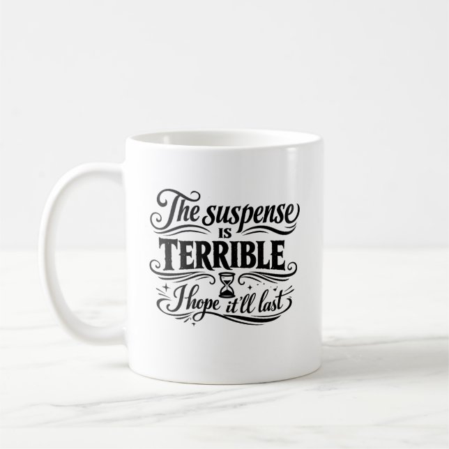 Taza De Café La suspense es terrible espero que dure (Izquierda)