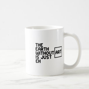 Taza De Café La Tierra Sin Arte Es Sólo El Arte Del Día De La T