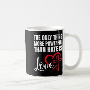 Taza De Café La única cosa más poderosa que el odio es el amor