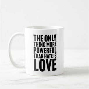 Taza De Café La única cosa más poderosa que el odio es el amor