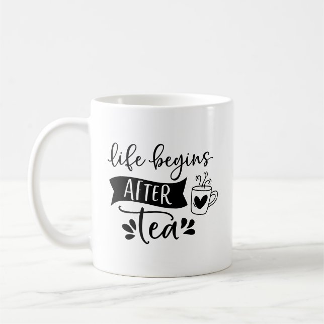 Taza De Café La vida empieza después del té - es hora del té (Izquierda)