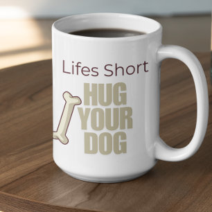 Taza De Café La vida es corta, abraza a tu perro personalizable