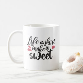 Taza De Café La vida es corta, hazlo dulce - cita Inspiradora