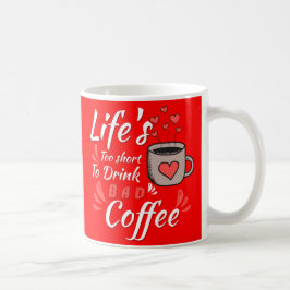 Taza De Café La vida es demasiado corta para tomar un café malo