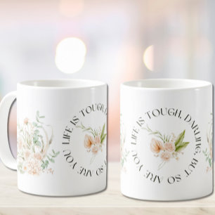 Taza De Café La vida es dura, querida, pero tú también lo eres