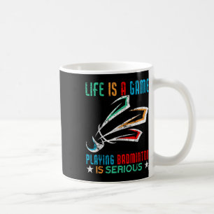 Taza De Café La Vida Es Un Juego Que Jugar A Badminton Es Grave