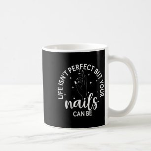 Taza De Café La Vida No Es Perfecta Pero Tus Uñas Pueden Ser La