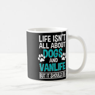 Taza De Café La vida no se trata solo de perros y Vanlife