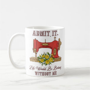Taza De Café La vida sería aburrida sin mí Sastre Costura Amor