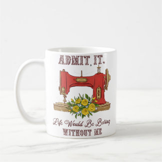 Taza De Café La vida sería aburrida sin mí Sastre Costura Amor