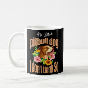 Taza De Café La vida sin Perro Pitbull no creo tan Pitbull