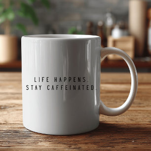 Taza De Café la vida sucede mantente cafeinado