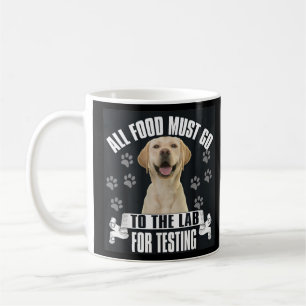Taza De Café Labrador Todos Los Alimentos Deben Ir Al Laborator
