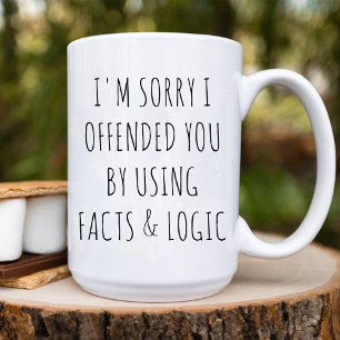 Taza De Café Lamento haberte ofendido usando hechos y lógica di