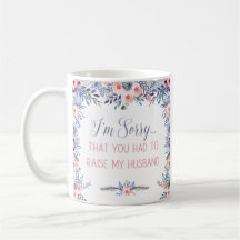 Lamento que tuvieras que criar a mi marido