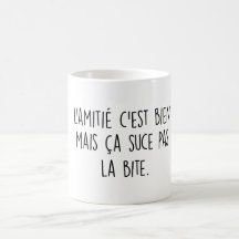 L'amitié c'est bien mais ça suce pas la mordida