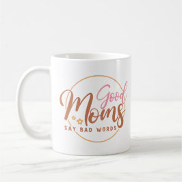 Taza De Café Las buenas mamás dicen malas palabras