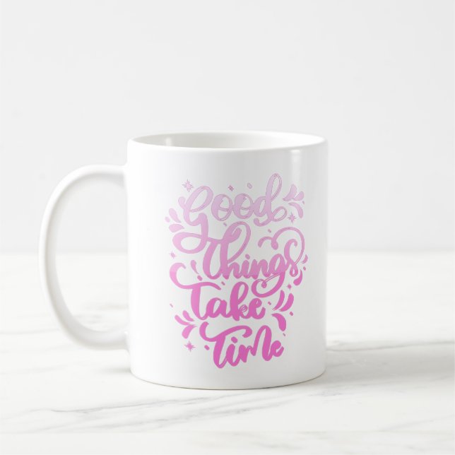 Taza De Café las cosas buenas llevan tiempo (Izquierda)
