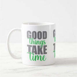 Taza De Café Las cosas buenas toman tiempo 