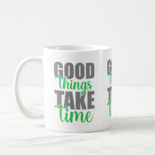 Taza De Café Las cosas buenas toman tiempo